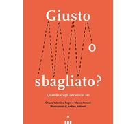Giusto o sbagliato? Quando scegli decidi chi sei