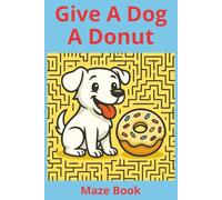 Give A Dog A Donut: Fun Maze Activity Book