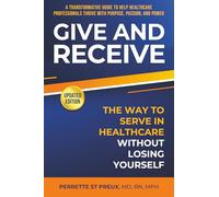GIVE AND RECEIVE: How to Serve in Healthcare Without Losing Yourself