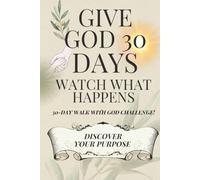 Give God 30 Days, Watch What Happens Challenge Devotional (With Summary Cards!): A 30-Day Journey To discover Your Purpose.