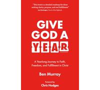 Give God A Year: A Yearlong Journey to Faith, Freedom, and Fulfillment in Christ