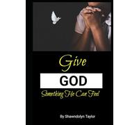 Give God Something He Can Feel: Let's Pray!