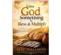 Give God Something to Bless and Multiply: Walking with God to Multiplication
