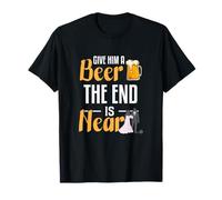 Give Him A Beer The End Is Near Gift For A Future Husband Maglietta