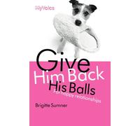 Give Him Back His Balls: For Happy Relationships