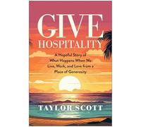 Give Hospitality: A Hopeful Story of What Happens When We Live, Work and Love from a Place of Generosity
