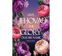 GIVE JEHOVAH THE GLORY DUE HIS NAME PS 96:8: JW Year Text 2025 of Jehovah's Witnesses | Notebook for Assemblies Conventions and Meetings of Jehovah's Witnesses | 6x9 Pioneer JW Gift Idea Journal