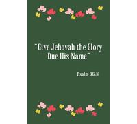 "Give Jehovah the Glory Due His Name" Psalm 96:8: Jehovah Witness Journal, Inspirational Iined Notebook JW Accessories
