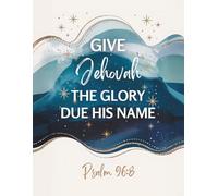 Give Jehovah the Glory Due His Name Psalm 96:8 Notebook: Inspirational JW Journal for Jehovah’s Witnesses | Spiritual Pioneer Gift | 120 Lined Pages, 8.5x11 in