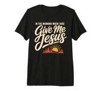 Give Jesus in The Morning Christian Faith Maglietta Premium