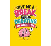 Give Me a Break, I’m Debating My Whole Life: A Funny Lined Journal for Overthinkers, Burnt-Out Adults, and Anyone Questioning Their Life Choices