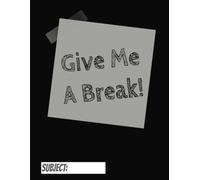 "GIVE ME A BREAK ...LITERALLY" NOTEBOOK COLLEGE RULE: FUNNY COLLEGE RULE NOTEBOOK