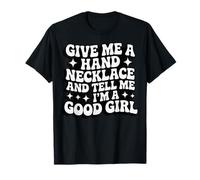 Give Me A Hand Necklace And Tell Me I'm A Good Girl Maglietta