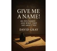 Give Me A Name!: 101 Pen Names and What They Say About You