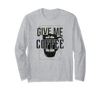 Give Me all The Coffee You Have - Divertente Maglia a Manica