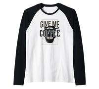 Give Me all The Coffee You Have - Divertente Maglia con Maniche Raglan