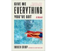 Give Me Everything You've Got: A Novel