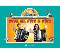 Give me five & five. Manuale di fisarmonica per principianti. Ediz. a spirale