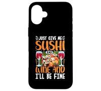 Give Me Sushi and Wine and I'll Be Fine Japanese Sushi Lover Custodia per iPhone 16 Plus