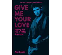 Give Me Your Love: Playing with Fire in 1980s Argentina