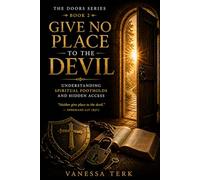 Give No Place to the Devil: Understanding Spiritual Footholds and Hidden Access: 2