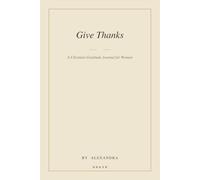 Give Thanks: A Christian Gratitude Journal for Women - 90 Days of Grateful Reflection, Scripture & Praise (Undated)