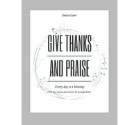 Give Thanks and Praise: A 90-day prayer journal for the grateful heart.