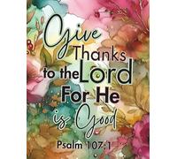 GIVE THANKS TO THE LORD FOR HE IS GOOD