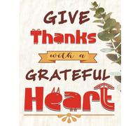 Give Thanks with A Grateful Heart: A Good Day Starts with Gratitude| Journal with Prompts to Guide Kids, Teens, Adults, Seniors Write their Thoughts| ... for Travel, Holidays, Relaxation, Occasions.