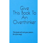 Give This Book To An Overthinker: This book will ruin your peace... (in a fun way)
