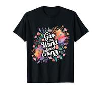 Give This World Good Energy - Maglietta