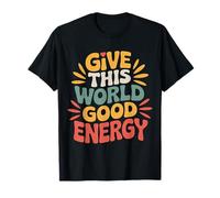 Give This World Good Energy - Maglietta