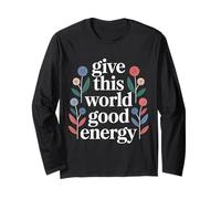 Give This World Good Energy Positivity Impact Influence - Maglia a Manica