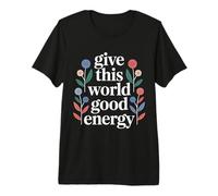 Give This World Good Energy Positivity Impact Influence - Maglietta Premium