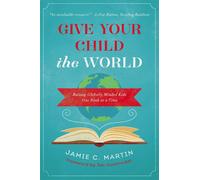 Give Your Child the World: Raising Globally Minded Kids One Book at a Time...