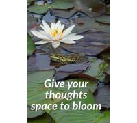 Give your thoughts space to bloom: Your journey begins on these pages of this notebook