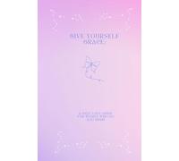 Give Yourself Grace: A Self-Love Guide for the Women Who Do Too Much