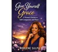 Give Yourself Grace: A Woman's Guide to Healing, Self-Compassion & Starting Over