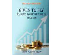 GIVEN TO FLY: SOARING TO HIGHER SALES SUCCESS