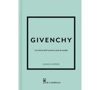Givenchy. La storia dell'iconica casa di moda. Ediz. a colori