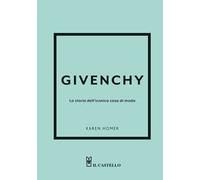 Givenchy. La storia dell'iconica casa di moda. Ediz. a colori