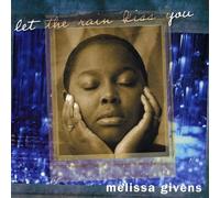 Givens, Melissa - Let The Rain Kiss You