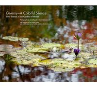 Giverny - A Colorful Silence: Four Seasons in the Gardens of Monet