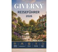 GIVERNY REISEFÜHRER 2026: Eine Reise durch impressionistische Gärten, zeitlose Kunst und das Herz der Normandie.