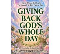 GIVING BACK GOD'S WHOLE DAY: Is There A Need To Observe the Sabbath At This Present Time?
