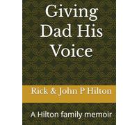 Giving Dad His Voice: A Hilton family memoir