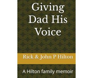 Giving Dad His Voice: A Hilton family memoir