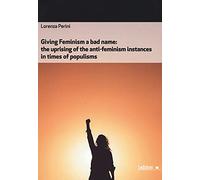 Giving feminism a bad name. The uprising of the anti-feminism instances in times of populisms