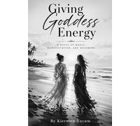 Giving Goddess Energy: A Novel of Magic, Manifestation, and Becoming