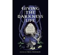 Giving the Darkness Life: Welsh Gothic Stories